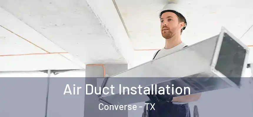 Air Duct Installation Converse - TX