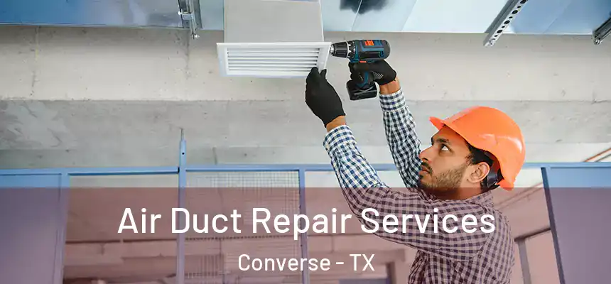Air Duct Repair Services Converse - TX