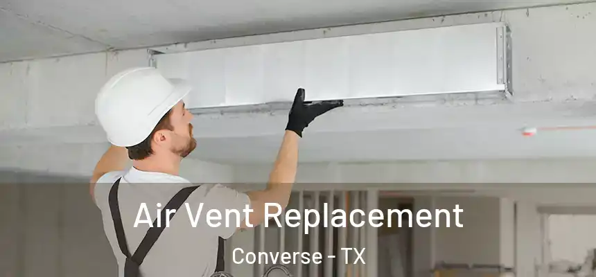 Air Vent Replacement Converse - TX