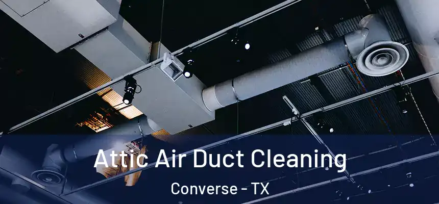 Attic Air Duct Cleaning Converse - TX