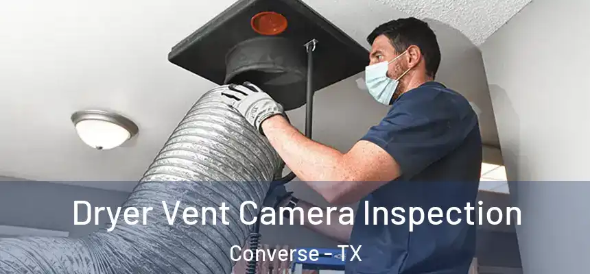 Dryer Vent Camera Inspection Converse - TX