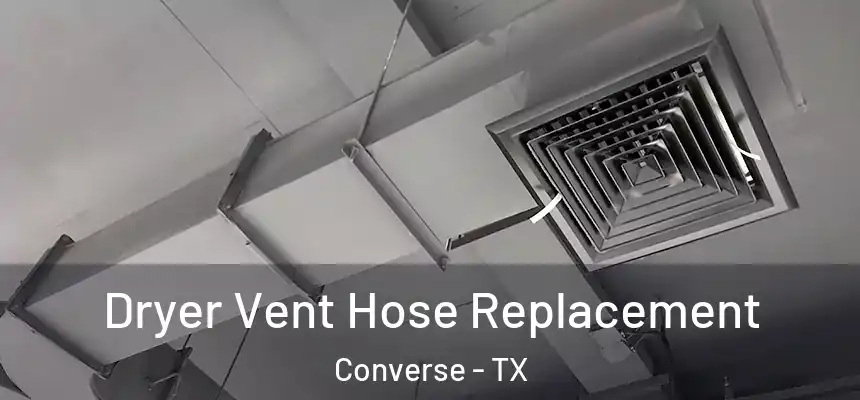 Dryer Vent Hose Replacement Converse - TX