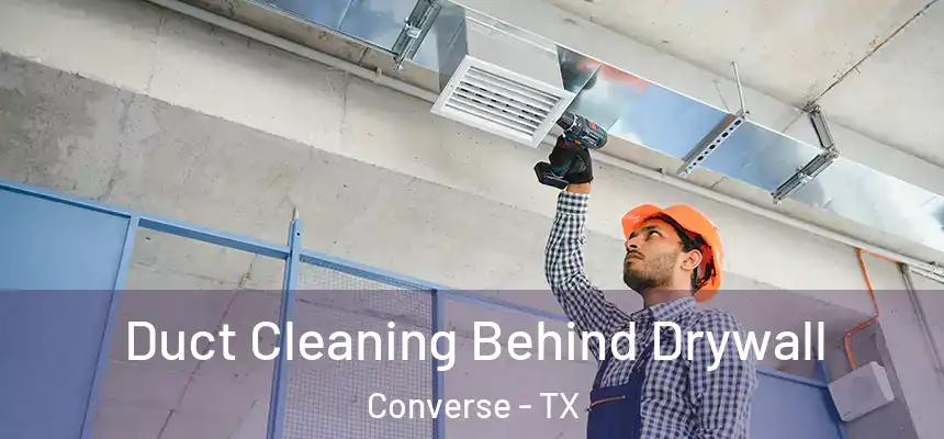  Duct Cleaning Behind Drywall Converse - TX