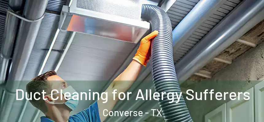  Duct Cleaning for Allergy Sufferers Converse - TX