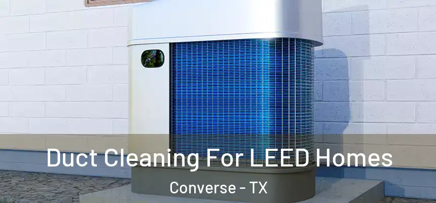 Duct Cleaning For LEED Homes Converse - TX