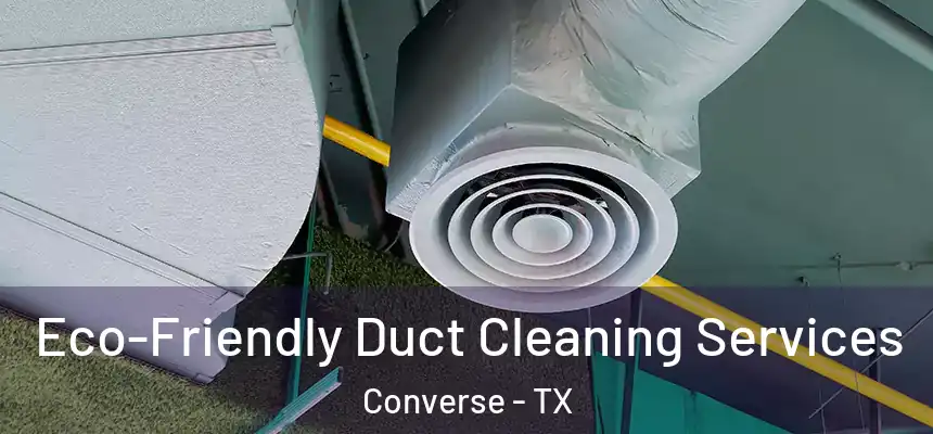  Eco-Friendly Duct Cleaning Services Converse - TX