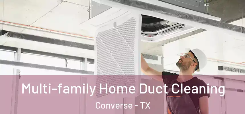 Multi-family Home Duct Cleaning Converse - TX