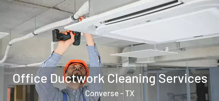 Office Ductwork Cleaning Services Converse - TX