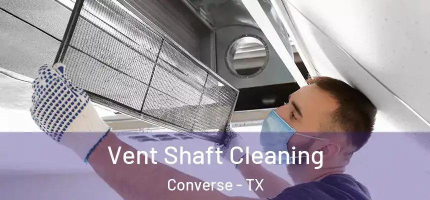 Vent Shaft Cleaning Converse - TX